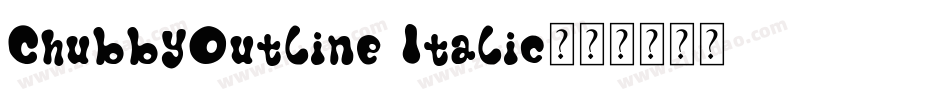 ChubbyOutline Italic字体转换